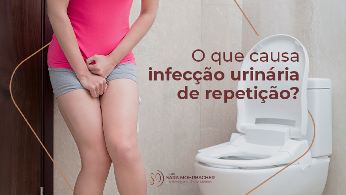 O que causa infecção urinária de repetição? 1 Arte sobre causas da infecção urinária de repetição